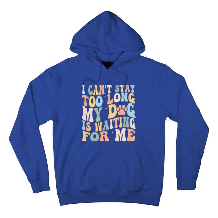 I CanT Stay Too Long My Dog Is Waiting For Me Dog Lover Tall Hoodie