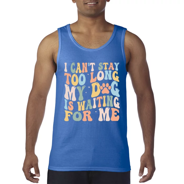 I CanT Stay Too Long My Dog Is Waiting For Me Dog Lover Tank Top