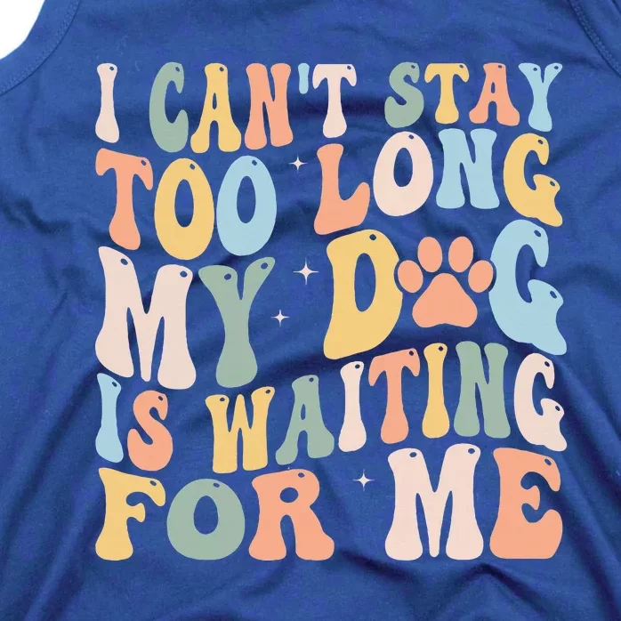 I CanT Stay Too Long My Dog Is Waiting For Me Dog Lover Tank Top