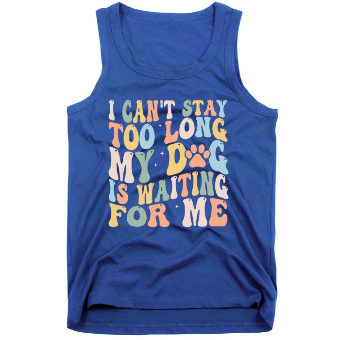 I CanT Stay Too Long My Dog Is Waiting For Me Dog Lover Tank Top