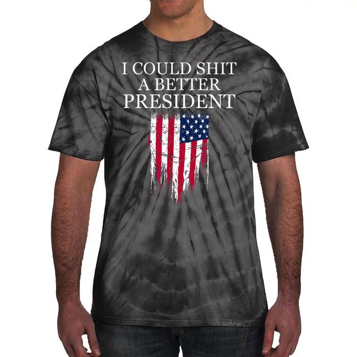 I Could Shit A Better President Funny Tie-Dye T-Shirt