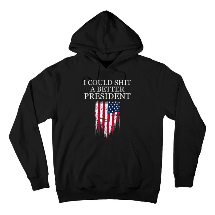 I Could Shit A Better President Funny Tall Hoodie