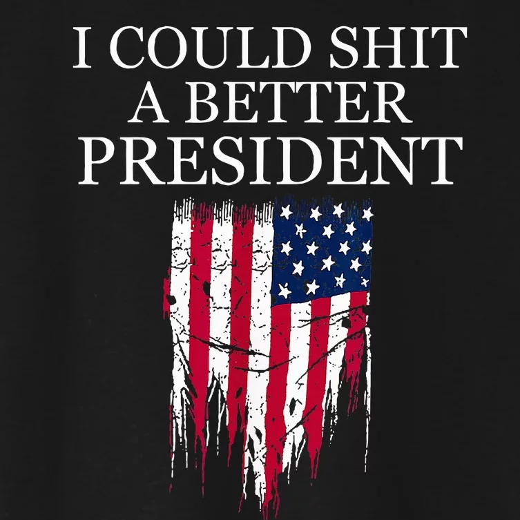 I Could Shit A Better President Funny Women's Crop Top Tee