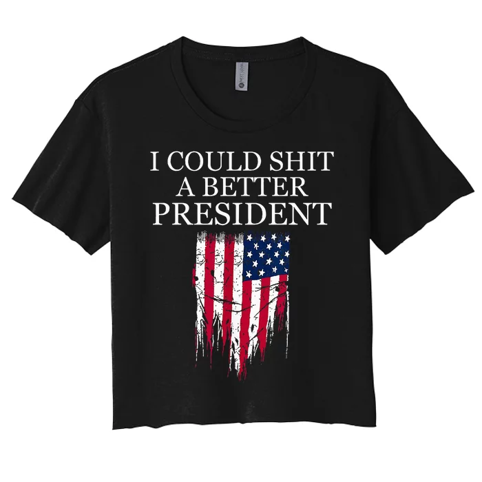 I Could Shit A Better President Funny Women's Crop Top Tee