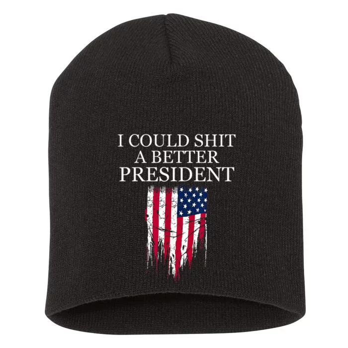 I Could Shit A Better President Funny Short Acrylic Beanie