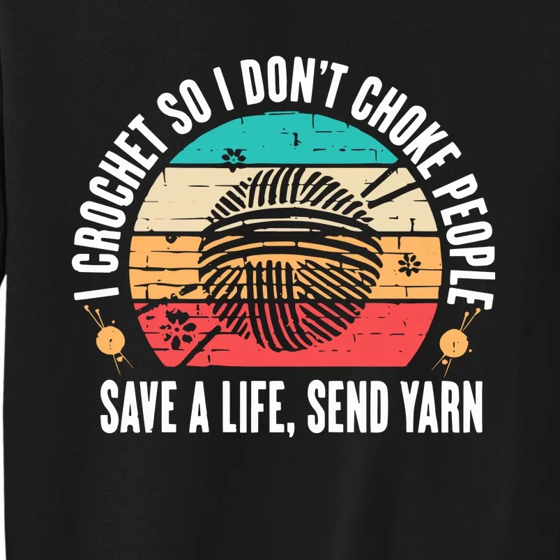 I Crochet So I DonT Choke People Save A Life Send Yarn Sweatshirt