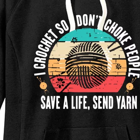 I Crochet So I DonT Choke People Save A Life Send Yarn Women's Fleece Hoodie