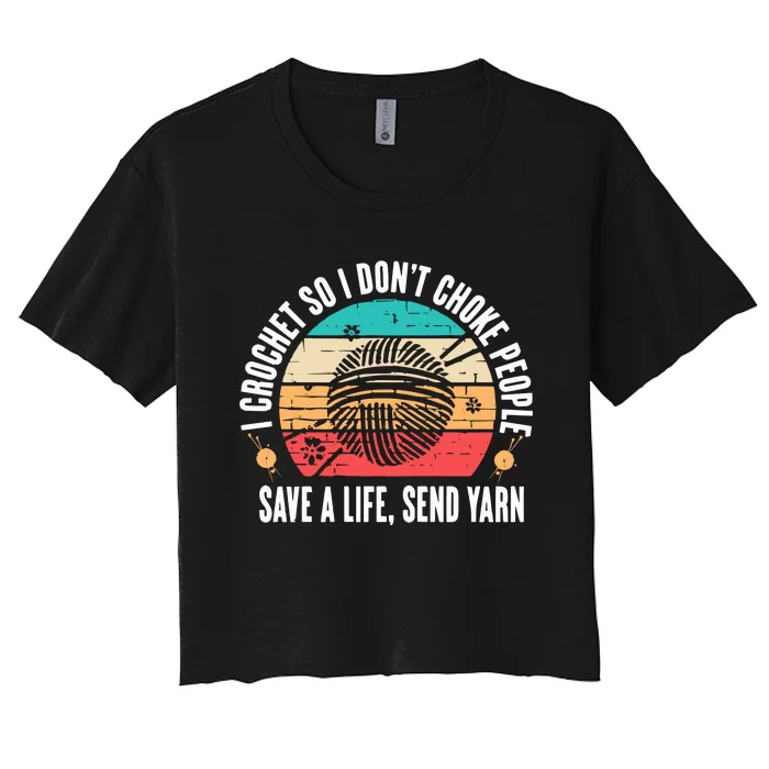 I Crochet So I DonT Choke People Save A Life Send Yarn Women's Crop Top Tee