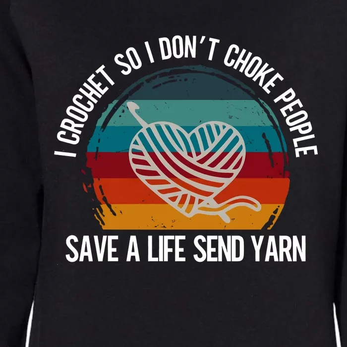 I Crochet So I Dont Choke People Funny Crochet Yarn Womens California Wash Sweatshirt