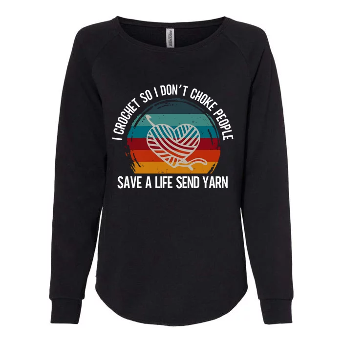 I Crochet So I Dont Choke People Funny Crochet Yarn Womens California Wash Sweatshirt