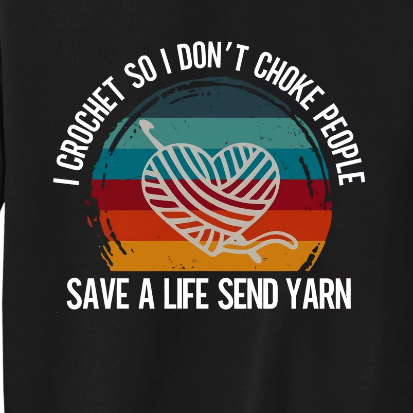 I Crochet So I Dont Choke People Funny Crochet Yarn Tall Sweatshirt