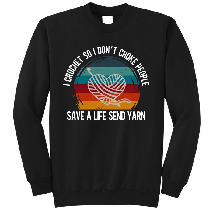 I Crochet So I Dont Choke People Funny Crochet Yarn Tall Sweatshirt