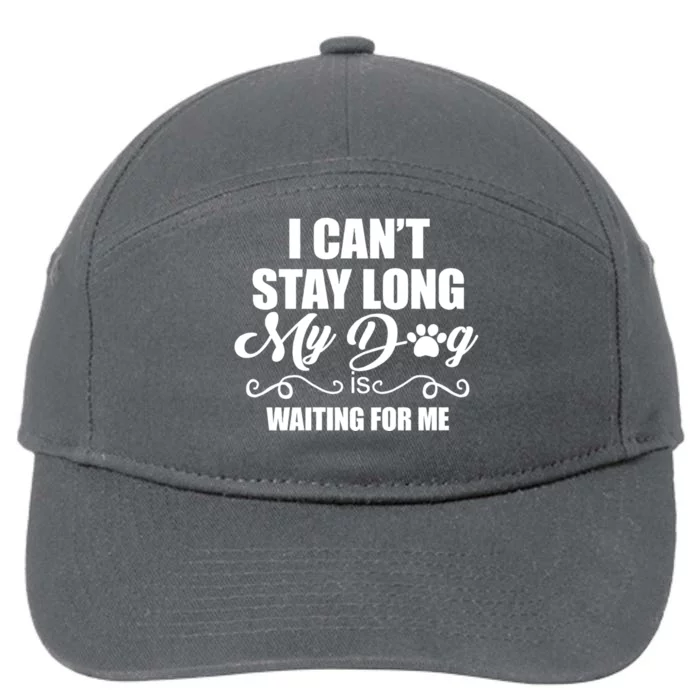 I CanT Stay Long. My Dog Is Waiting For Me Funny Dog Lover 7-Panel Snapback Hat