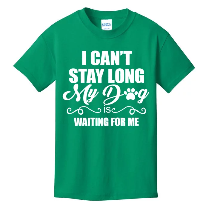 I CanT Stay Long. My Dog Is Waiting For Me Funny Dog Lover Kids T-Shirt