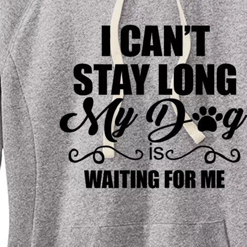 I CanT Stay Long. My Dog Is Waiting For Me Funny Dog Lover Women's Fleece Hoodie