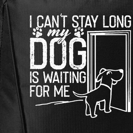 I CanT Stay Long. My Dog Is Waiting For Me Funny Dog Lover City Backpack