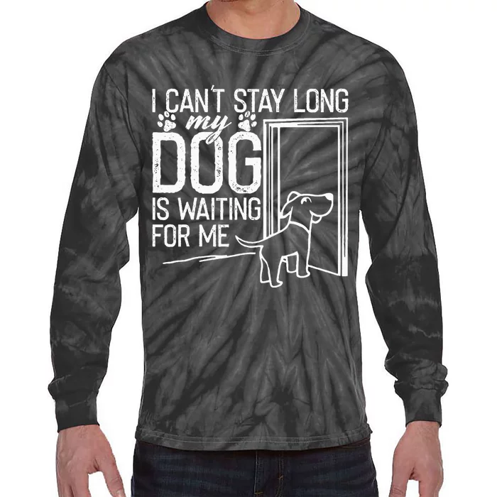 I CanT Stay Long. My Dog Is Waiting For Me Funny Dog Lover Tie-Dye Long Sleeve Shirt