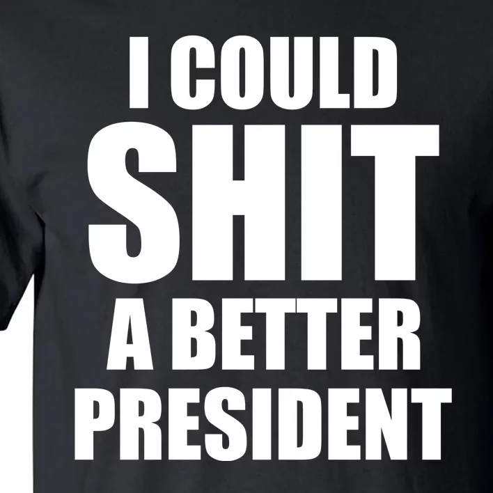 I Could Sh*t A Better President Funny Anti Biden Tall T-Shirt