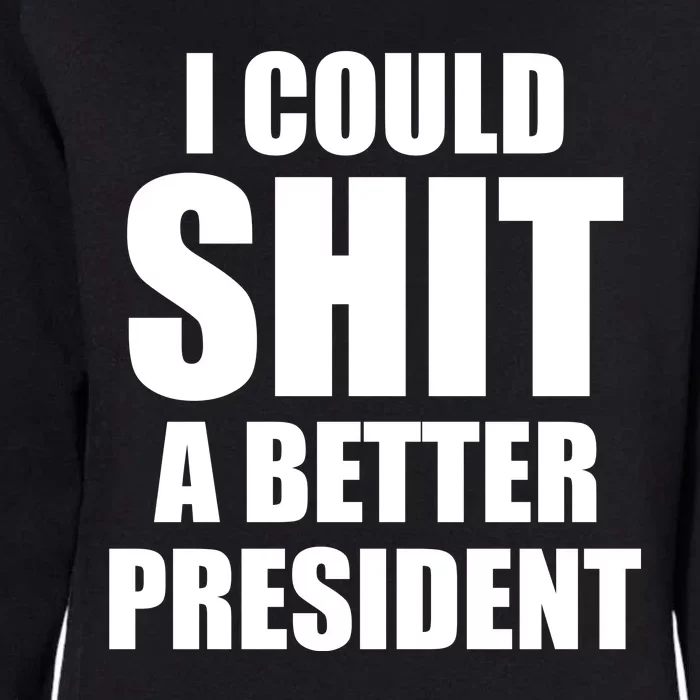 I Could Sh*t A Better President Funny Anti Biden Womens California Wash Sweatshirt