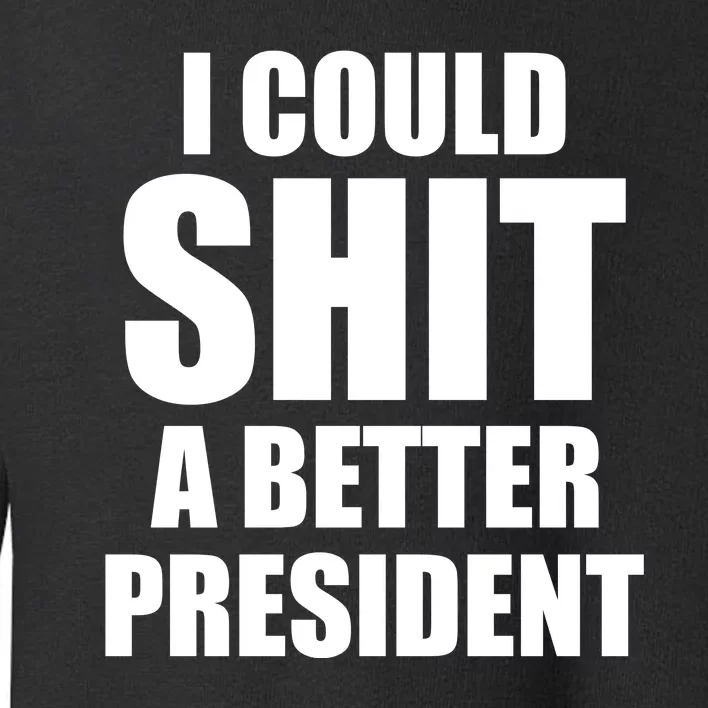 I Could Sh*t A Better President Funny Anti Biden Toddler Sweatshirt