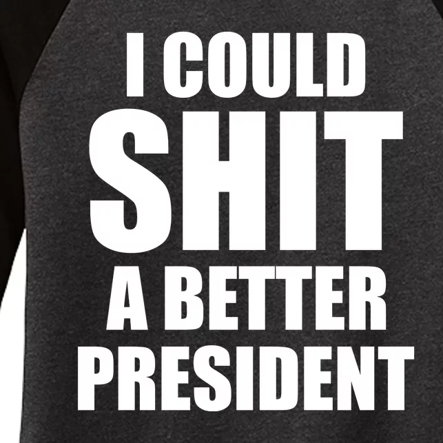 I Could Sh*t A Better President Funny Anti Biden Women's Tri-Blend 3/4-Sleeve Raglan Shirt