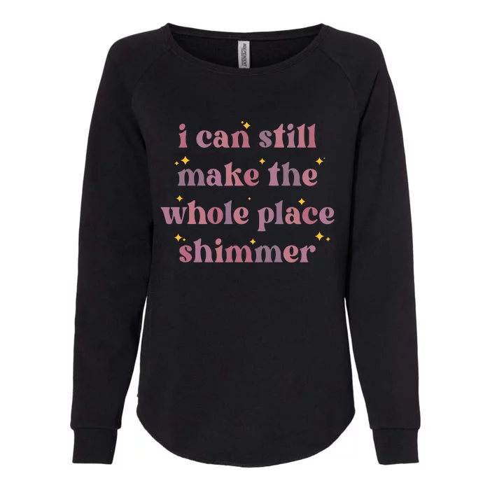 I Can Still Make The Whole Place Shimmer Vintage Womens California Wash Sweatshirt