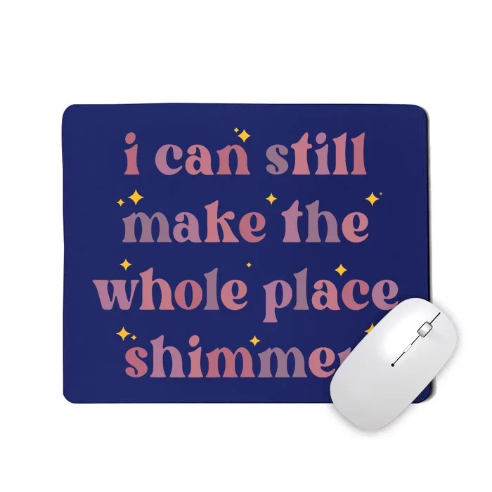 I Can Still Make The Whole Place Shimmer Vintage Mousepad