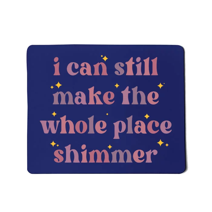 I Can Still Make The Whole Place Shimmer Vintage Mousepad