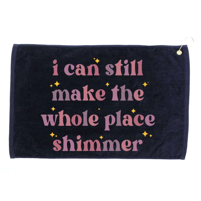 I Can Still Make The Whole Place Shimmer Vintage Grommeted Golf Towel