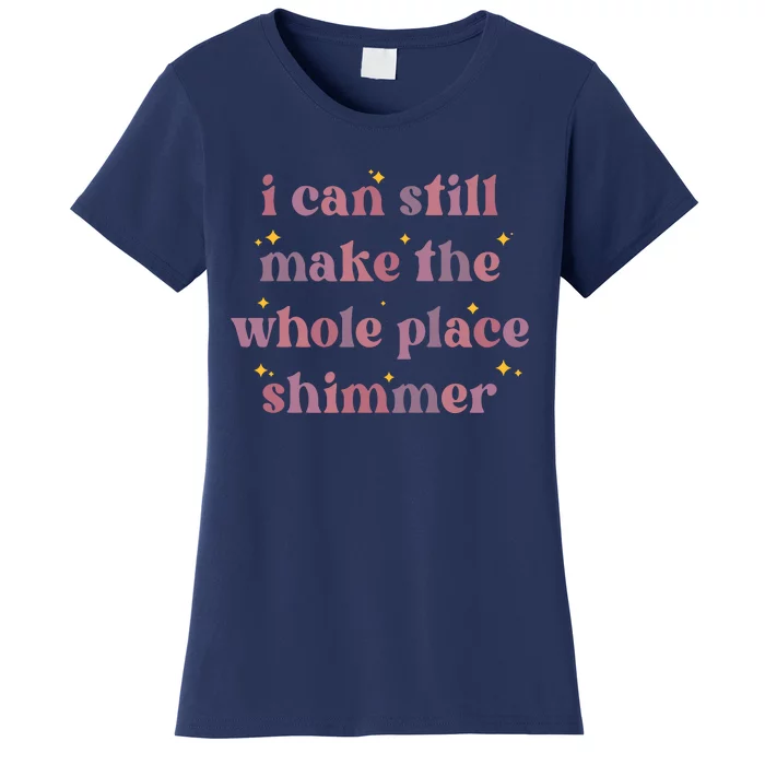 I Can Still Make The Whole Place Shimmer Vintage Women's T-Shirt