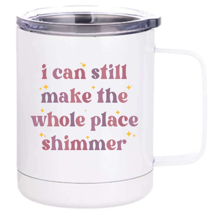 I Can Still Make The Whole Place Shimmer Vintage Front & Back 12oz Stainless Steel Tumbler Cup