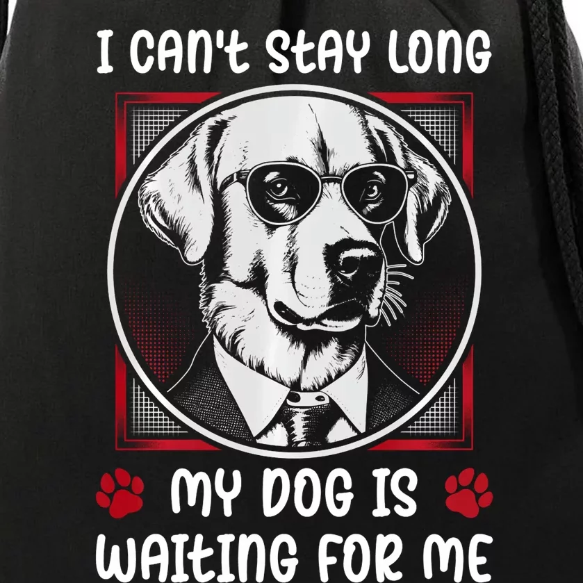 I CanT Stay Long My Dog Is Waiting For Dog Mom And Dog Dad Drawstring Bag