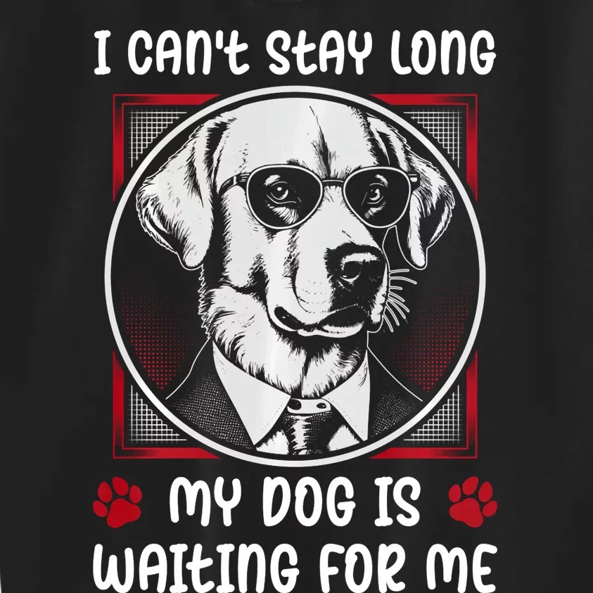 I CanT Stay Long My Dog Is Waiting For Dog Mom And Dog Dad Kids Sweatshirt