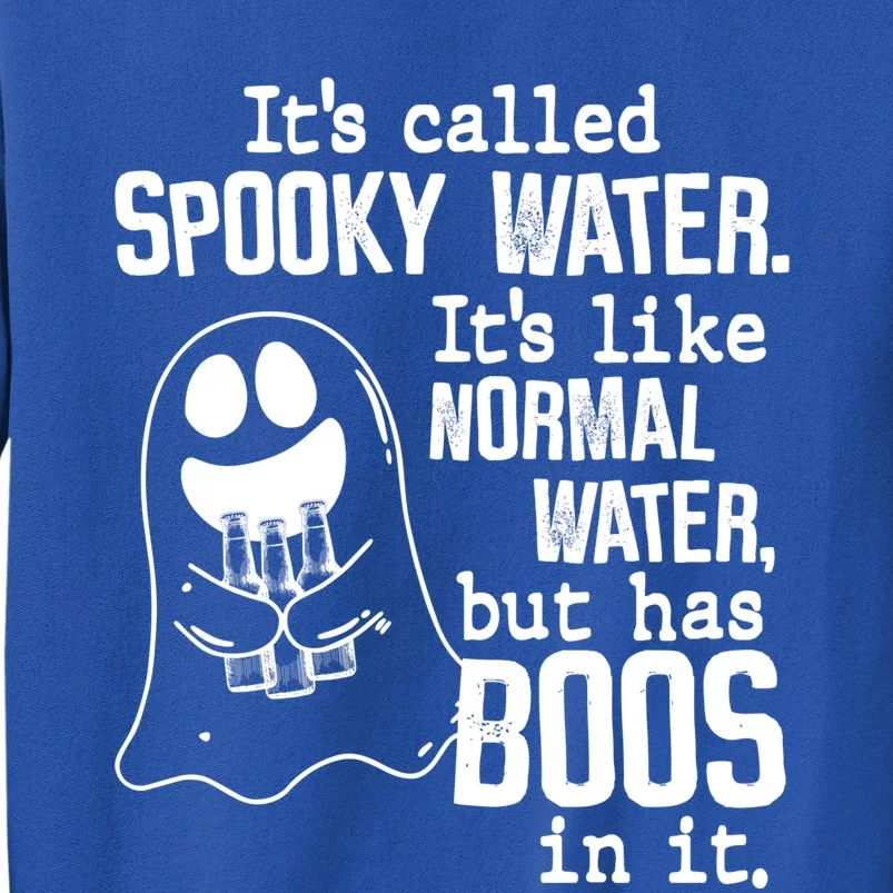 It's Called Spooky Water It's Like Normal Water But Has Boos Funny Gift Sweatshirt