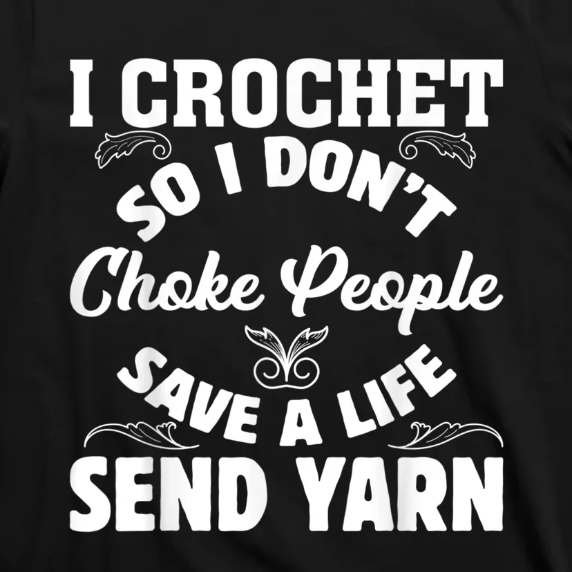 I Crochet So I Don't Choke People Save A Life Send Yarn T-Shirt