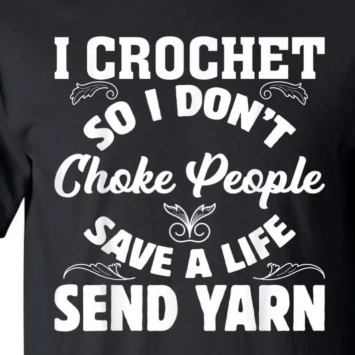 I Crochet So I Don't Choke People Save A Life Send Yarn Tall T-Shirt