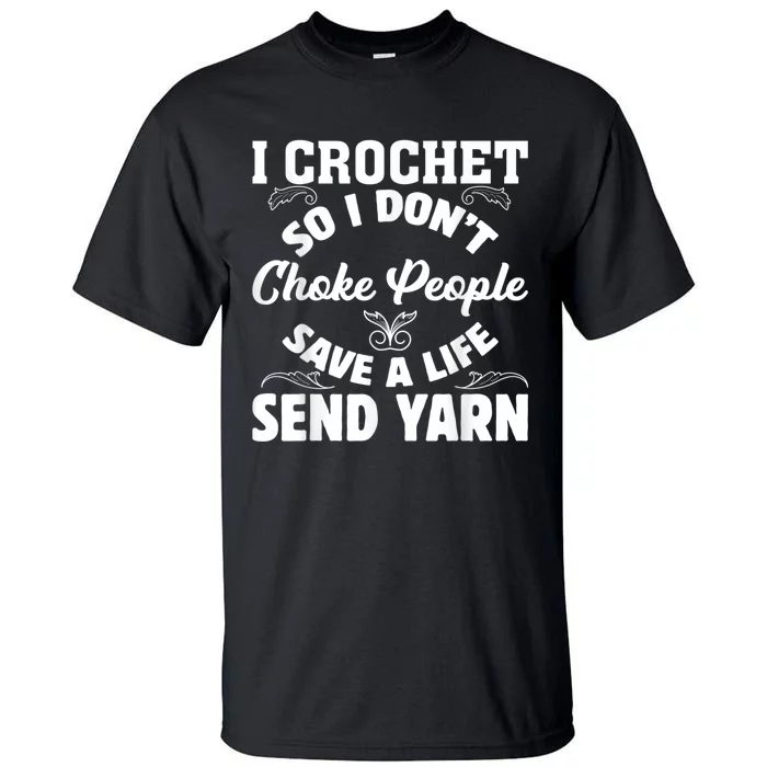 I Crochet So I Don't Choke People Save A Life Send Yarn Tall T-Shirt