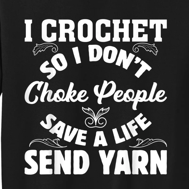 I Crochet So I Don't Choke People Save A Life Send Yarn Tall Sweatshirt