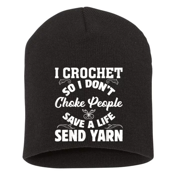 I Crochet So I Don't Choke People Save A Life Send Yarn Short Acrylic Beanie