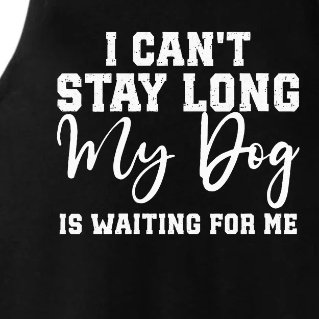 I Cant Stay Long. My Dog Is Waiting For Me Ladies Tri-Blend Wicking Tank