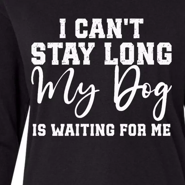 I Cant Stay Long. My Dog Is Waiting For Me Womens Cotton Relaxed Long Sleeve T-Shirt