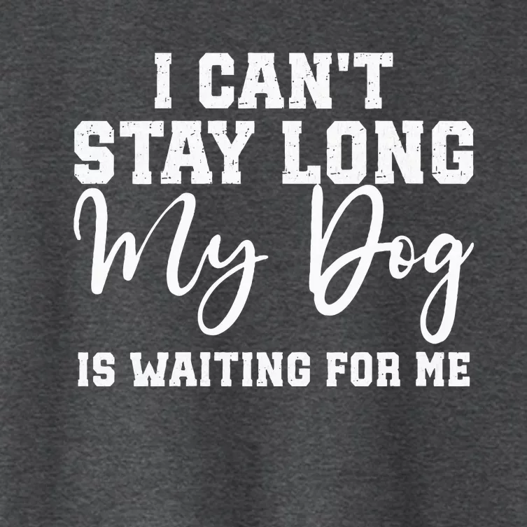 I Cant Stay Long. My Dog Is Waiting For Me Women's Crop Top Tee