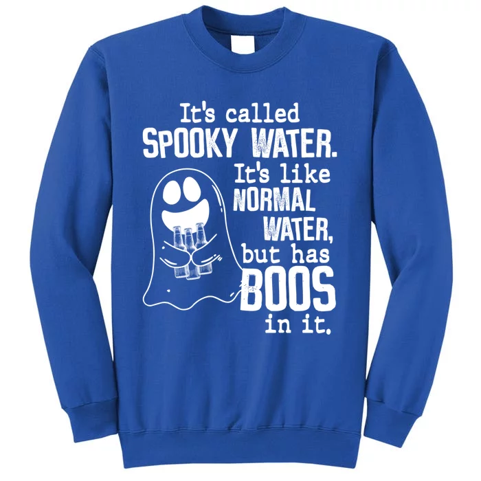 It's Called Spooky Water It's Like Normal Water But Has Boos Gift Tall Sweatshirt