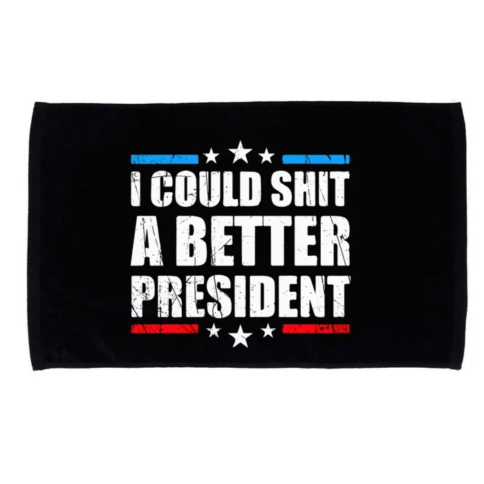 I Could Shit A Better President Tee Microfiber Hand Towel