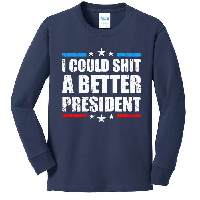 I Could Shit A Better President Tee Kids Long Sleeve Shirt