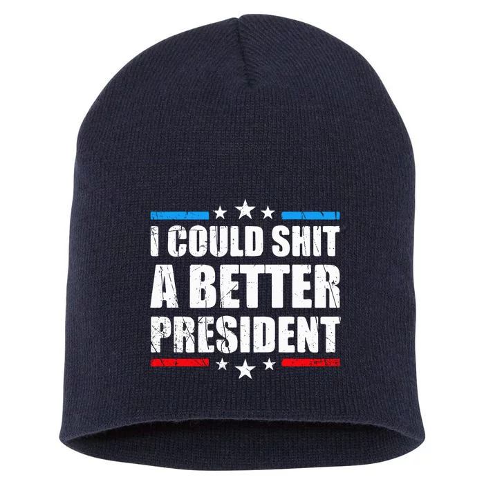 I Could Shit A Better President Tee Short Acrylic Beanie