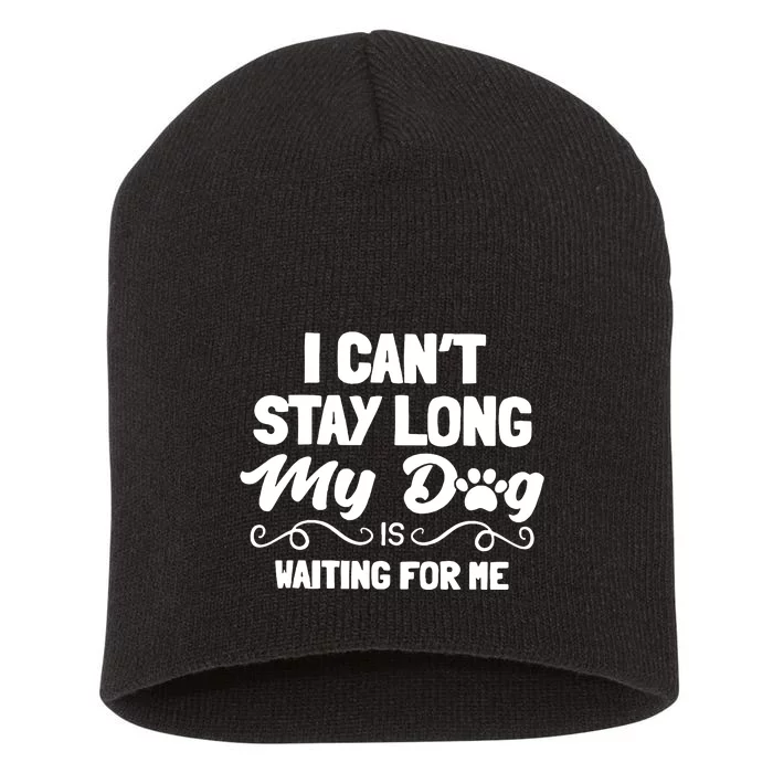 I Cant Stay Long My Dog Is Waiting For Me Short Acrylic Beanie