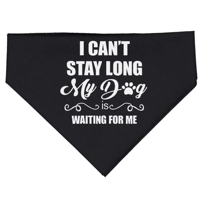 I CanT Stay Long. My Dog Is Waiting For Me Funny Dog Lover Gift USA-Made Doggie Bandana