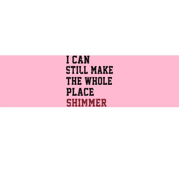 I Can Still Make The Whole Place Shimmer Disco Ball Bumper Sticker