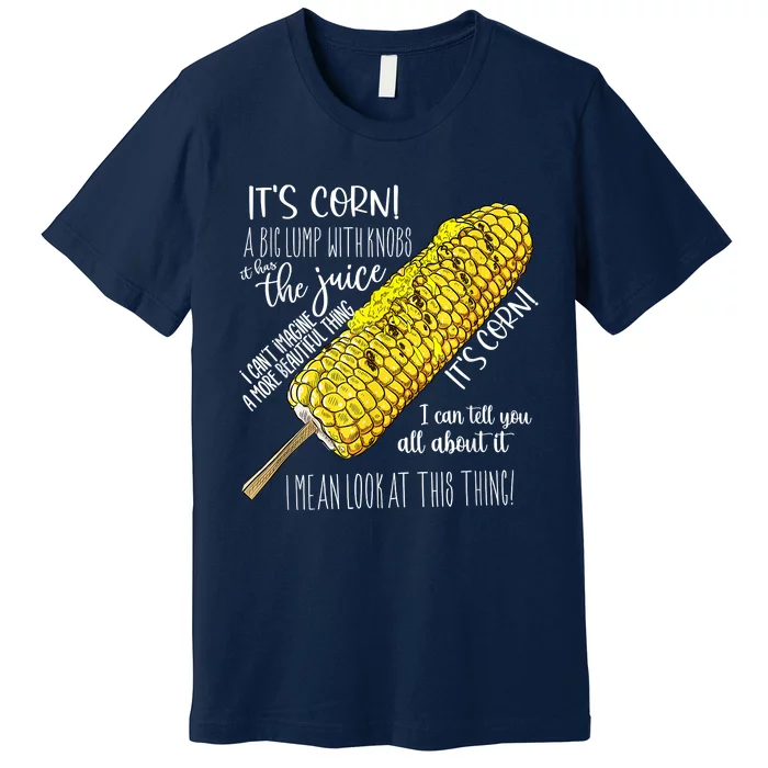 It’s Corn Shirt A Big Lump With Knobs It Has The Juice Premium T-Shirt